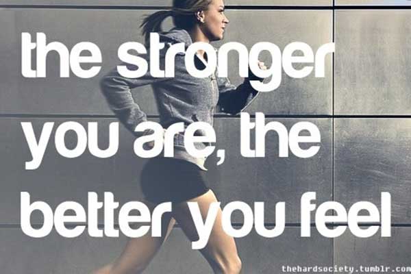 The stronger you are the better you feel